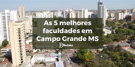 Melhores faculdades em Campo Grande .